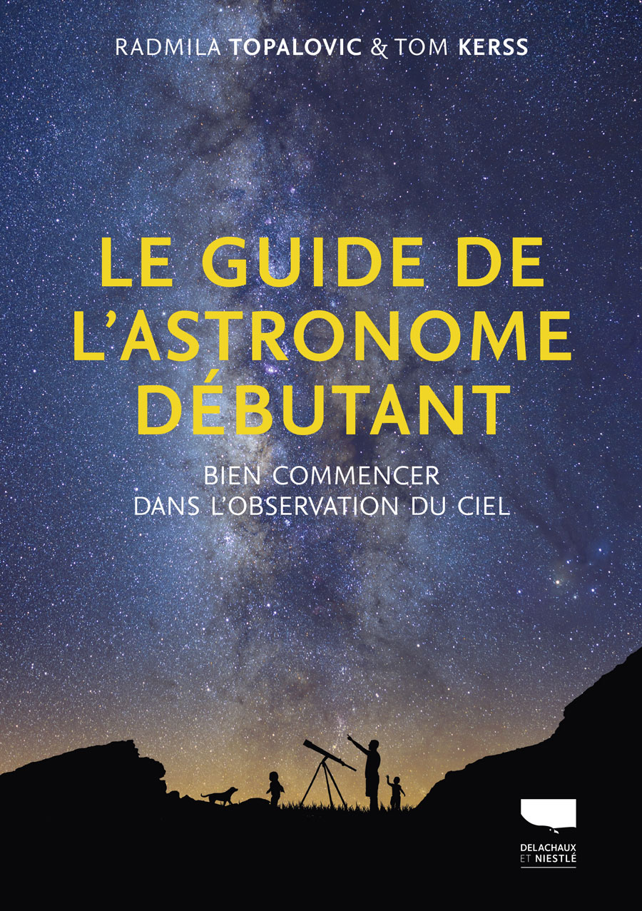 Le guide de l'astronome débutant - bien commencer dans l'observation du ciel